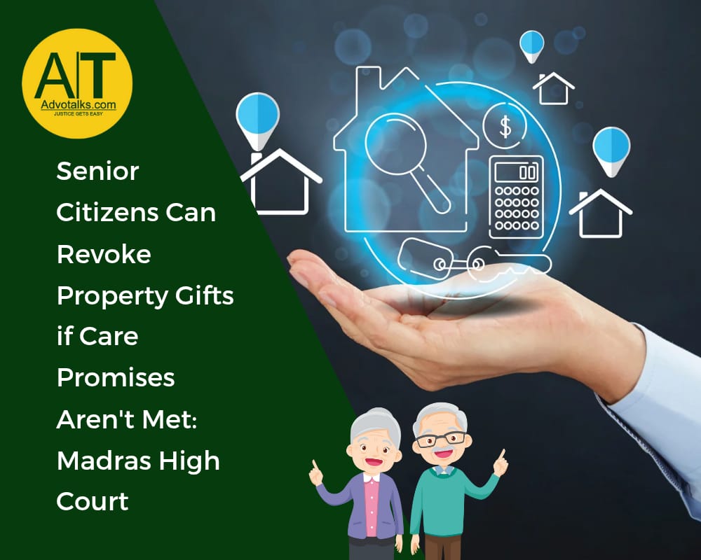 Senior Citizens Can Revoke Property Gifts If Care Promises Aren’t Met: Madras High Court